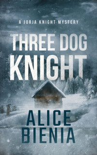 Alice Bienia — Three Dog Knight: A twisty whodunit mystery