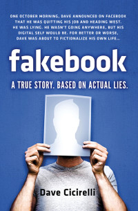 Cicirelli Dave — Fakebook: A True Story, Based on Actual Lies
