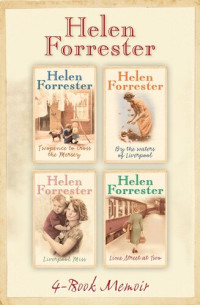 Helen Forrester — The Complete Helen Forrester 4-Book Memoir: Twopence to Cross the Mersey, Liverpool Miss, By the Waters of Liverpool, Lime Street at Two