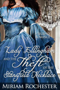 Rochester Miriam — Lady Ellingham and the Theft of the Stansfield Necklace: A Regency Romance