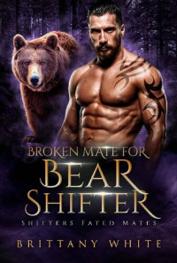 Brittany White — Broken Mate For Bear Shifter