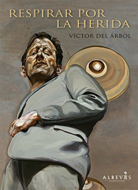 Vi­ctor Del Árbol — Respirar Por La Herida