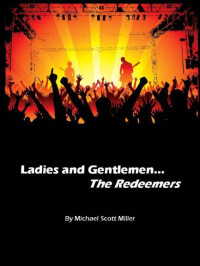 Miller, Michael Scott — Ladies and Gentlemen, The Redeemers