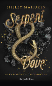 Shelby Mahurin — Serpent and Dove: La strega e il cacciatore