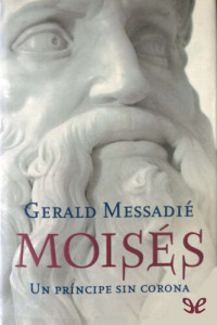 Gerald Messadié — Moisés. un príncipe sin corona