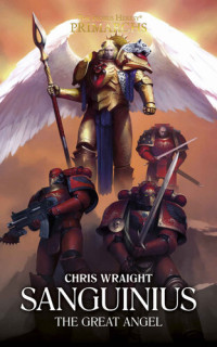 Chris Wraight — Sanguinius: The Great Angel (The Horus Heresy Primarchs Book 17)