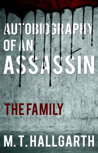 Hallgarth, M T — Autobiography of an Assassin: The Family
