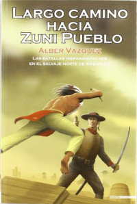 Alber Vazquez — (las batallas hispano-apaches 02) largo camino hacia zuni pueblo