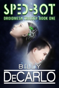 Billy DeCarlo — Sped-Bot: DroidMesh Trilogy, #1