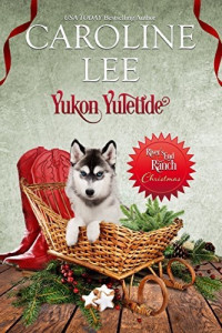 Caroline Lee — Yukon Yuletide (River's End Ranch Book 34)