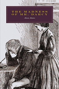 Alexa Adams — The Madness of Mr. Darcy