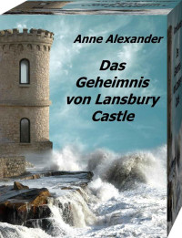 Alexander Anne — Das Geheimnis von Lansbury Castle: Romantik-Thriller