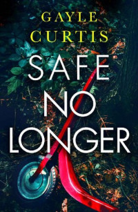 Gayle Curtis — Safe No Longer