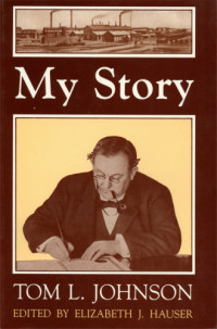 Hauser, Elizabeth J (Editor) — My Story: Tom L Johnson