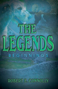 Connolly, Robert E — The Legends: Beginnings
