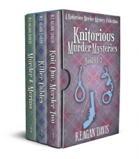 Reagan Davis — Knitorious Murder Mysteries Books 1 - 3