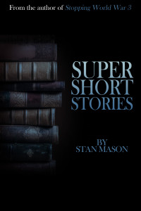 Mason Stan — Super Short Stories