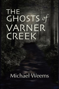 Weems Michael — The Ghosts of Varner Creek