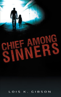 Gibson, Lois K — Chief Among Sinners
