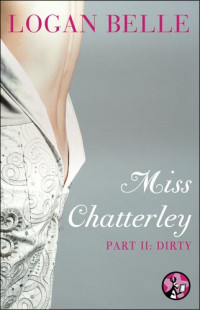 Logan Belle — Miss Chatterley, Part II: Dirty