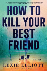 Lexie Elliott — How to Kill Your Best Friend