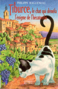 Philippe Ragueneau — Tiburce, le chat qui démêla l'énigme de l'hécatombe
