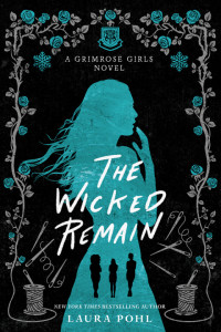 Laura Pohl — The Wicked Remain (The Grimrose Girls 2)