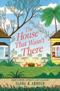 Elana K. Arnold — The House That Wasn't There
