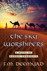 F.M. Deemyad — The Sky Worshipers: A Novel of Mongol Conquests