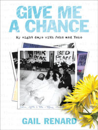 Renard Gail — Give Me a Chance: My eight days with John and Yoko
