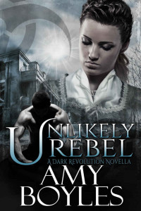 Amy Boyles Et El — Unlikely Rebel - Dark Revolution 01