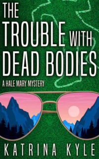 Katrina Kyle — The Trouble with Dead Bodies
