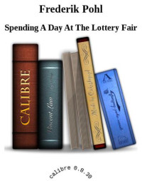 Pohl Frederik — Spending A Day At The Lottery Fair