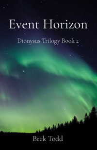 Beck Todd — Event Horizon: Dionysus Trilogy Book 2