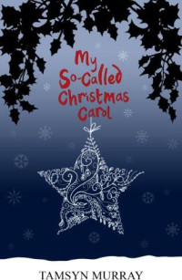 Murray Tamsyn — My So-Called Christmas Carol