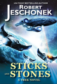 Robert Jeschonek — Sticks and Stones: A Trek Novel: A Scifi Novel