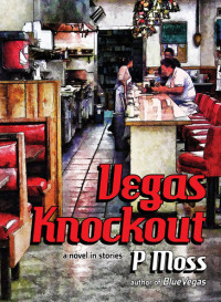 P Moss — Vegas Knockout: A Novel in Stories