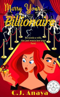 C J Anaya — Marry Your Billionaire: A Modern Cinderella