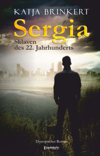 Brinkert Katja — Sergia - Sklaven des 22. Jahrhunderts ; dystopischer Roman
