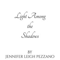 Jennifer Leigh Pezzano — Light Among the Shadows