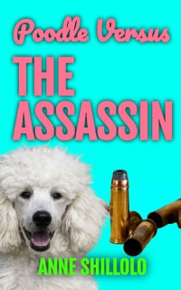 Anne Shillolo — Poodle Versus The Assassin (Cottage Country Cozy Mystery 1)