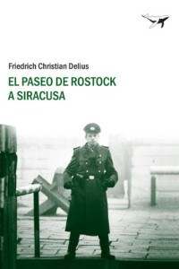 Friedrich Christian Delius — El Paseo De Rostock A Siracusa
