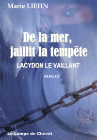 Liehn Marie — De La mer, jaillit la tempête: Lacydon le Vaillant