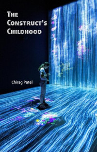 Chirag Patel — The Construct's Childhood