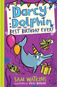 Sam Watkins — Darcy Dolphin and the Best Birthday Ever!