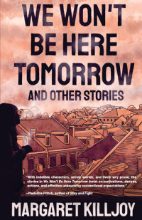 Margaret Killjoy — We Won't Be Here Tomorrow