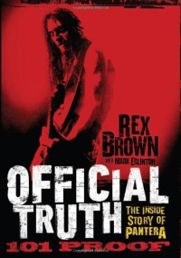 Brown Rex — Official Truth, 101 Proof: The Inside Story of Pantera