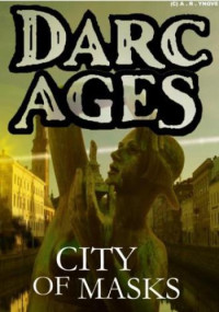 A.R. Yngve — Darc Ages Book 4: City of Masks (Darc Ages #4)