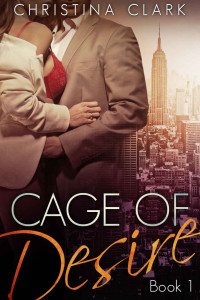 Clark Christina — Cage of Desire (An Alpha Stepbrother Billionaire Romance)