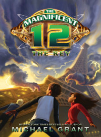 Michael Grant — The Magnificent 12: The Key